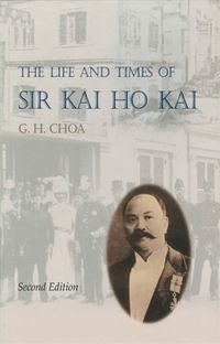 Cover image for The Life and Times of Sir Kai Ho Kai