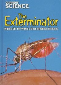 Cover image for The Exterminator: Stopping the World's Most Infectious Diseases