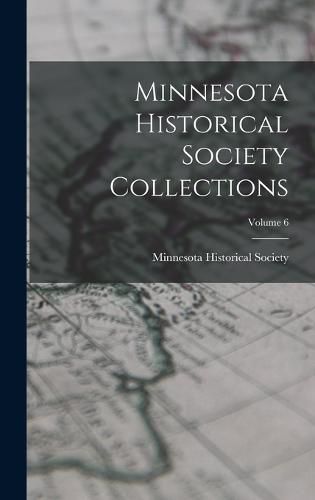 Minnesota Historical Society Collections; Volume 6