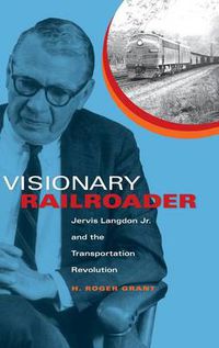 Cover image for Visionary Railroader: Jervis Langdon Jr. and the Transportation Revolution