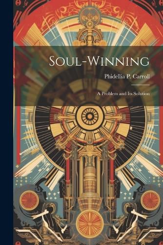 Cover image for Soul-Winning; a Problem and its Solution