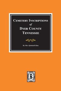 Cover image for Dyer County, Tennessee, Cemetery Inscriptions Of.