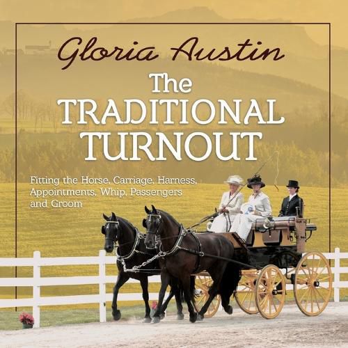 Cover image for The Traditional Turnout: Fitting the Horse, Carriage, Harness, Appointments, Whip, Passengers, and Groom