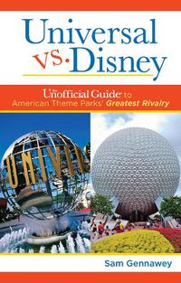 Cover image for Universal versus Disney: The Unofficial Guide to American Theme Parks' Greatest Rivalry