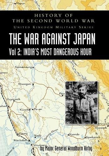 Cover image for History of the Second World War: UNITED KINGDOM MILITARY SERIES: OFFICIAL CAMPAIGN HISTORY: THE WAR AGAINST JAPAN VOLUME 2: India's Most Dangerous Hour