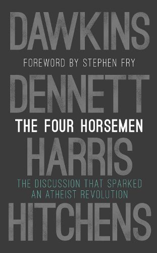 The Four Horsemen: The Discussion that Sparked an Atheist Revolution