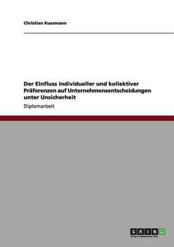 Cover image for Der Einfluss individueller und kollektiver Praferenzen auf Unternehmensentscheidungen unter Unsicherheit