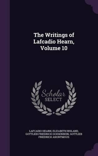 Cover image for The Writings of Lafcadio Hearn, Volume 10