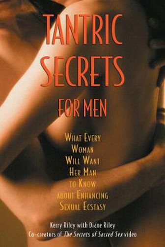 Cover image for Tantric Secrets for Men: What Every Woman Will Want Her Man to Know about Enhancing Sexual Ecstasy