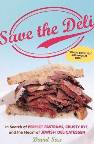 Cover image for Save the Deli: In Search of Perfect Pastrami, Crusty Rye, and the Heart of Jewish Delicatessen