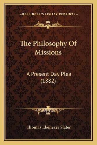 Cover image for The Philosophy of Missions: A Present Day Plea (1882)