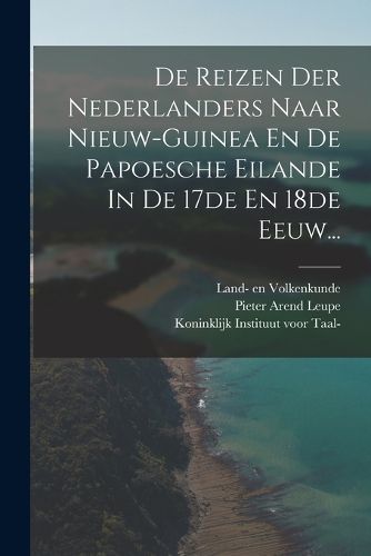 Cover image for De Reizen Der Nederlanders Naar Nieuw-guinea En De Papoesche Eilande In De 17de En 18de Eeuw...