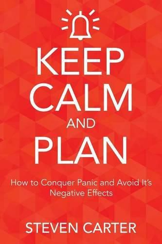 Cover image for Keep Calm and Plan: How to Conquer Panic and Avoid Its Negative Effects