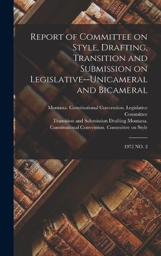 Cover image for Report of Committee on Style, Drafting, Transition and Submission on Legislative--unicameral and Bicameral