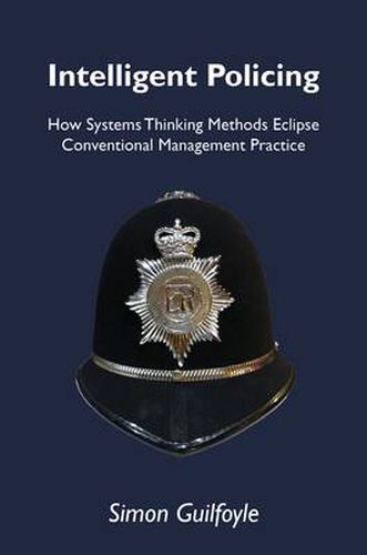 Cover image for Intelligent Policing: How Systems Thinking Approaches Eclipse Conventional Management Practice