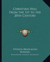 Cover image for Christian Hell from the 1st to the 20th Century