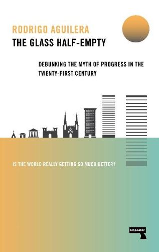 Cover image for The Glass Half-Empty: Debunking the Myth of Progress in the Twenty-First Century