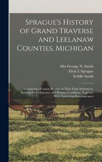 Cover image for Sprague's History of Grand Traverse and Leelanaw Counties, Michigan