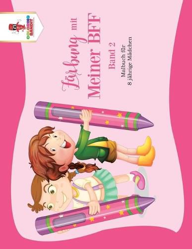 Farbung mit meiner BFF - Band 2: Malbuch fur 8 jahrige Madchen