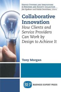 Cover image for Collaborative Innovation: How Clients and Service Providers Can Work By Design to Achieve It