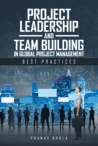Cover image for Project Leadership and Team Building in Global Project Management: Best Practices