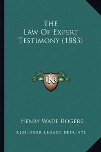 Cover image for The Law of Expert Testimony (1883) the Law of Expert Testimony (1883)