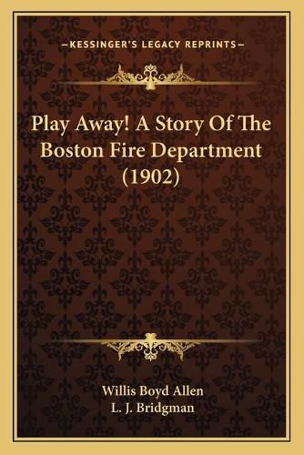 Cover image for Play Away! a Story of the Boston Fire Department (1902)