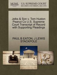 Cover image for Jelks & Son V. Tom Huston Peanut Co U.S. Supreme Court Transcript of Record with Supporting Pleadings