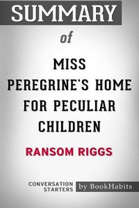 Cover image for Summary of Miss Peregrine's Home for Peculiar Children by Ransom Riggs: Conversation Starters