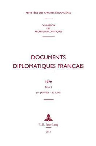 Documents Diplomatiques Francais: 1970 - Tome I (1er Janvier - 30 Juin)