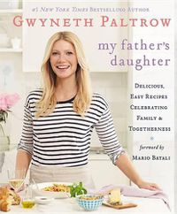 Cover image for My Father's Daughter: Delicious, Easy Recipes Celebrating Family & Togetherness