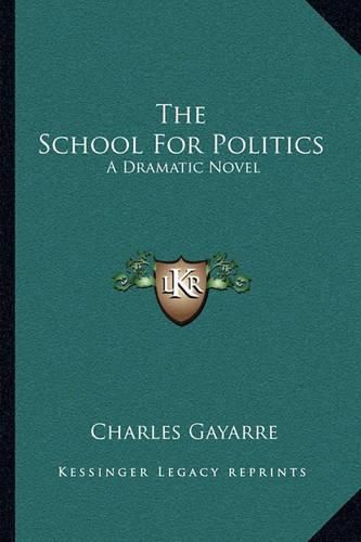 Cover image for The School for Politics: A Dramatic Novel