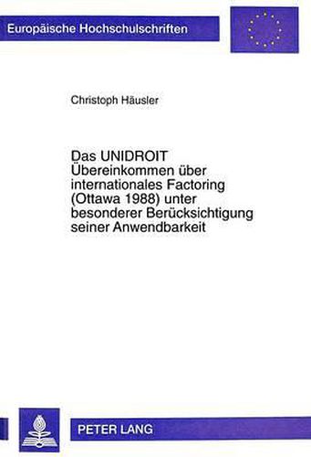 Cover image for Das Unidroit Uebereinkommen Ueber Internationales Factoring (Ottawa 1988) Unter Besonderer Beruecksichtigung Seiner Anwendbarkeit: Zugleich Ein Beitrag Zur Lehre Vom Internationalen Einheitsrecht