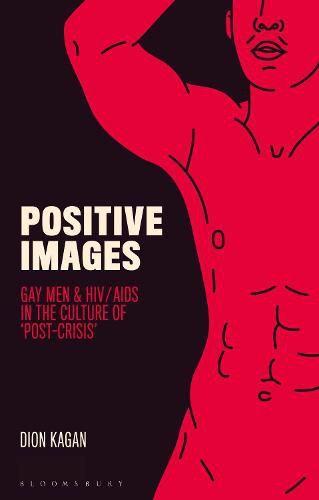 Positive Images: Gay Men and HIV/AIDS in the Culture of 'Post Crisis