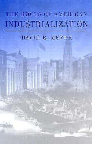 Cover image for The Roots of American Industrialization