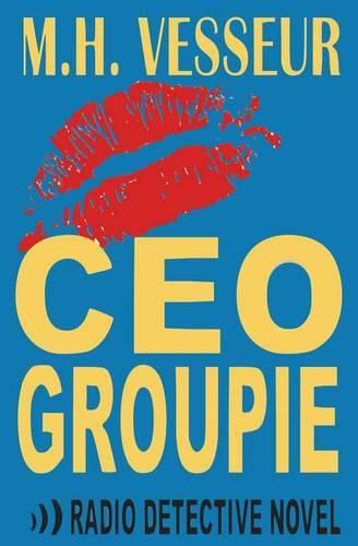 Cover image for CEO Groupie: A Radio Detective