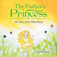 Cover image for The Father's Princess: The Story of the White Daisy