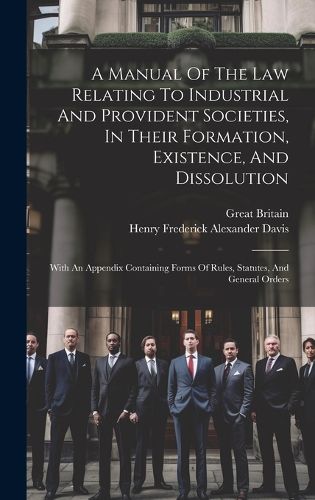 Cover image for A Manual Of The Law Relating To Industrial And Provident Societies, In Their Formation, Existence, And Dissolution