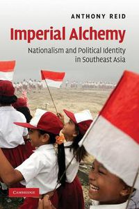 Cover image for Imperial Alchemy: Nationalism and Political Identity in Southeast Asia