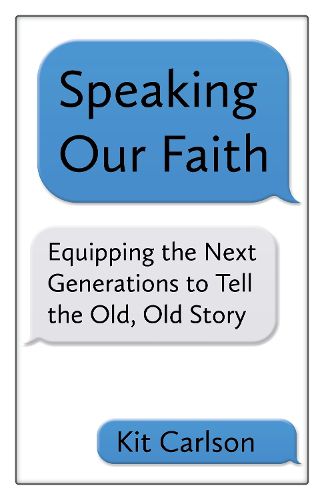 Cover image for Speaking Our Faith: Equipping the Next Generations to Tell the Old, Old Story