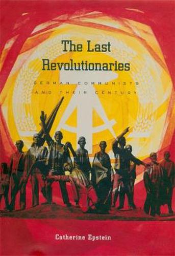 Cover image for The Last Revolutionaries: German Communists and Their Century