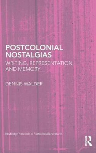 Postcolonial Nostalgias: Writing, Representation and Memory