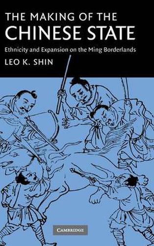 Cover image for The Making of the Chinese State: Ethnicity and Expansion on the Ming Borderlands