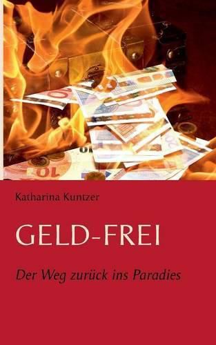 Cover image for Geld - Frei: Der Weg zuruck ins Paradies