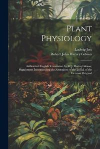 Cover image for Plant Physiology; Authorized English Translation by R. J. HarveyGibson; Supplement Incorporating the Alterations of the 2d ed. of the German Original