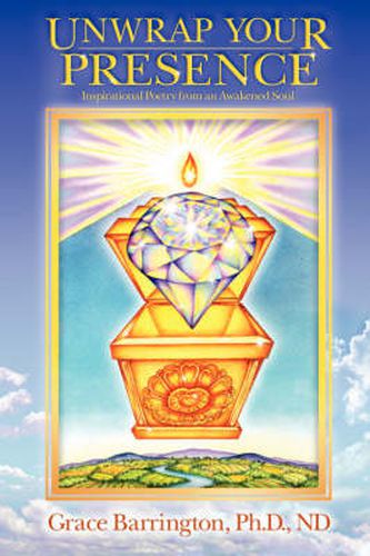 Cover image for Unwrap Your Presence: Inspirational Poetry from an Awakened Soul