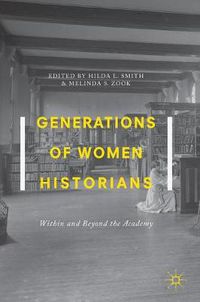 Cover image for Generations of Women Historians: Within and Beyond the Academy