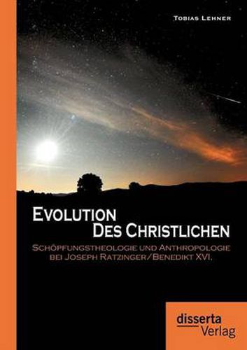 Cover image for Evolution des Christlichen: Schoepfungstheologie und Anthropologie bei Joseph Ratzinger/Benedikt XVI.