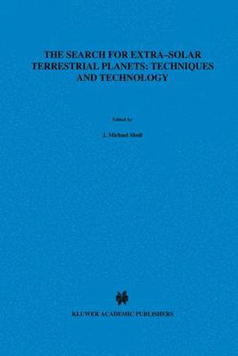 The Search for Extra-Solar Terrestrial Planets: Techniques and Technology: Proceedings of a Conference held in Boulder, Colorado, May 14-17, 1995