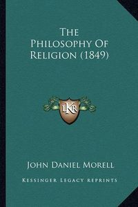 Cover image for The Philosophy of Religion (1849)